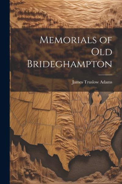 Cover for James Truslow Adams · Memorials of Old Brideghampton (Book) (2023)