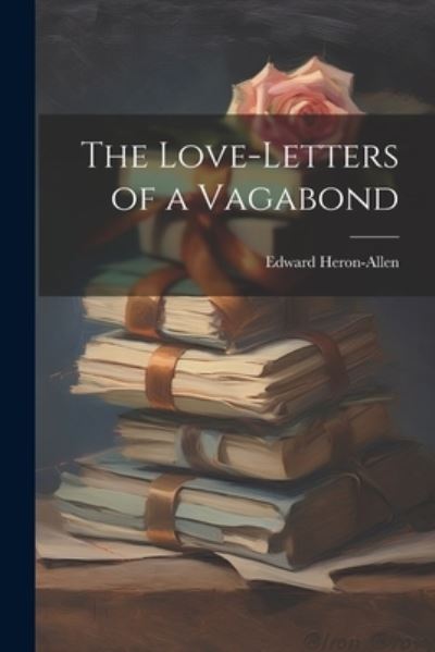 Cover for Edward Heron-Allen · Love-Letters of a Vagabond (Book) (2023)