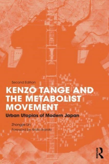 Cover for Lin, Zhongjie (University of North Carolina, Charlotte, USA) · Kenzo Tange and the Metabolist Movement: Urban Utopias of Modern Japan (Paperback Bog) (2023)