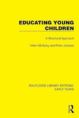 Educating Young Children: A Structural Approach - Routledge Library Editions: Early Years - Helen McAuley - Books - Taylor & Francis Ltd - 9781032347387 - November 21, 2022