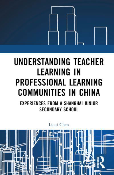 Cover for Licui Chen · Understanding Teacher Learning in Professional Learning Communities in China: Experiences from a Shanghai Junior Secondary School (Hardcover bog) (2023)