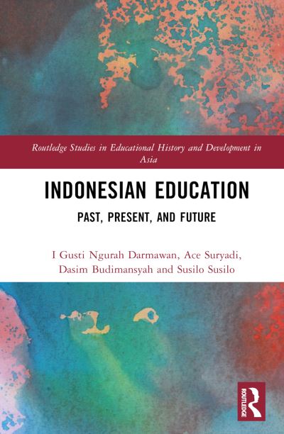 Cover for Darmawan, I Gusti Ngurah (The University of Adelaide, Australia) · Indonesian Education: Past, Present, and Future - Routledge Studies in Educational History and Development in Asia (Hardcover Book) (2024)