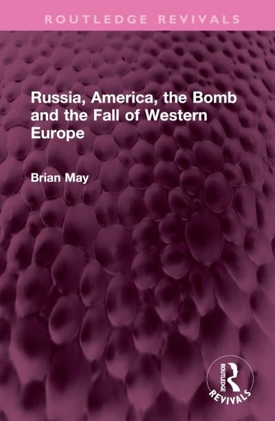 Cover for Brian May · Russia, America, the Bomb and the Fall of Western Europe - Routledge Revivals (Hardcover bog) (2024)