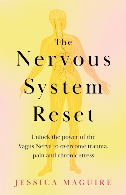 Cover for Jessica Maguire · The Nervous System Reset: Unlock the power of your vagus nerve to overcome trauma, pain and chronic stress (Paperback Book) (2024)