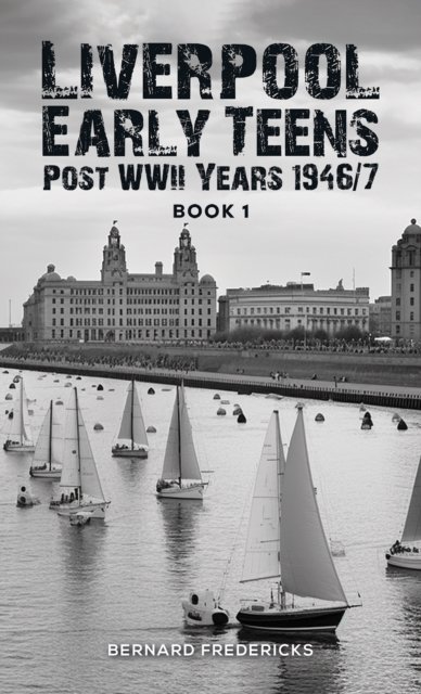 Bernard Fredericks · Liverpool Early Teens: Post WWII Years 1946/7 Book 1 (Paperback Bog) (2024)