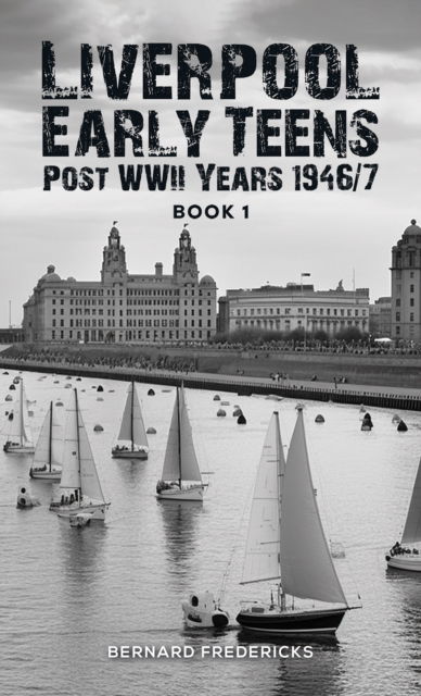 Cover for Bernard Fredericks · Liverpool Early Teens: Post WWII Years 1946/7 Book 1 (Paperback Book) (2024)