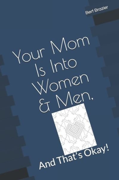 Cover for Bert Brazier · Your Mom Is Into Women &amp; Men, And That's Okay! (Paperback Bog) (2019)