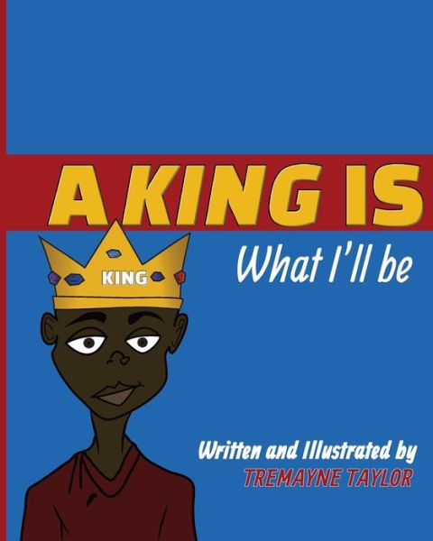 Cover for Tremayne Taylor · A King Is What I'll Be - A King Is What I'll Be (Paperback Book) (2020)