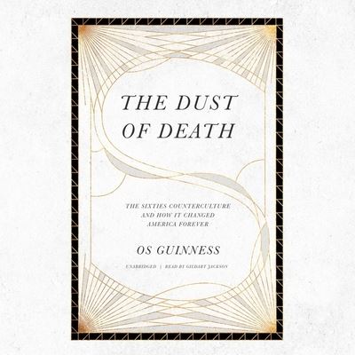 Cover for Os Guinness · The Dust of Death The Sixties Counterculture and How It Changed America Forever (CD) (2021)