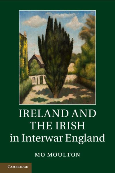 Cover for Moulton, Mo (Harvard University, Massachusetts) · Ireland and the Irish in Interwar England (Paperback Book) (2021)