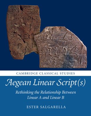 Cover for Salgarella, Ester (St John's College, Cambridge) · Aegean Linear Script (s): Rethinking the Relationship Between Linear A and Linear B - Cambridge Classical Studies (Hardcover Book) (2020)