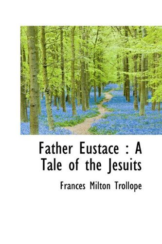 Cover for Frances Milton Trollope · Father Eustace: a Tale of the Jesuits (Hardcover Book) (2009)