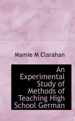 Cover for Mamie M Clarahan · An Experimental Study of Methods of Teaching High School German (Paperback Book) (2009)