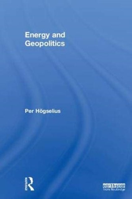 Cover for Per Hogselius · Energy and Geopolitics (Inbunden Bok) (2018)