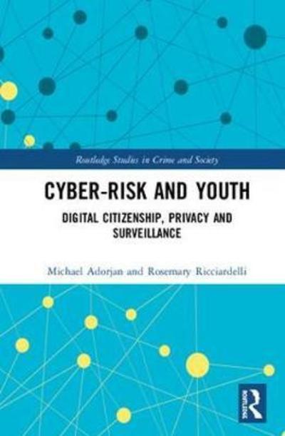 Cover for Adorjan, Michael (University of Calgary, Canada) · Cyber-risk and Youth: Digital Citizenship, Privacy and Surveillance - Routledge Studies in Crime and Society (Hardcover Book) (2018)