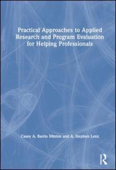 Cover for Lenz, A. Stephen (Texas A&amp;M University-Corpus Christi, USA) · Practical Approaches to Applied Research and Program Evaluation for Helping Professionals (Hardcover Book) (2019)