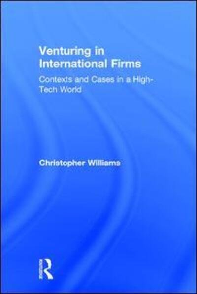 Cover for Christopher Williams · Venturing in International Firms: Contexts and Cases in a High-Tech World (Hardcover bog) (2018)