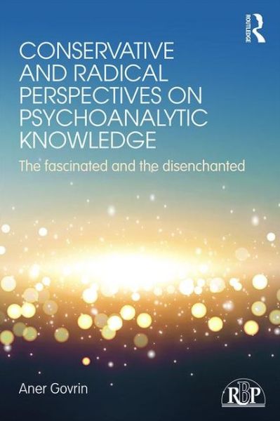 Cover for Govrin, Aner (Bar-Ilan University, Israel) · Conservative and Radical Perspectives on Psychoanalytic Knowledge: The Fascinated and the Disenchanted - Relational Perspectives Book Series (Paperback Book) (2015)