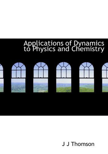 Cover for J J Thomson · Applications of Dynamics to Physics and Chemistry (Hardcover Book) (2010)