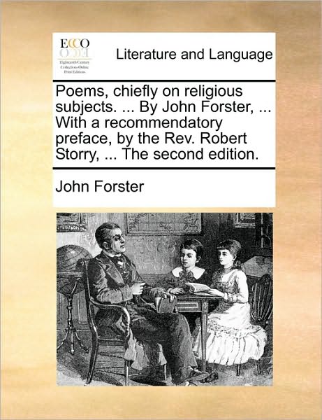 Cover for John Forster · Poems, Chiefly on Religious Subjects. ... by John Forster, ... with a Recommendatory Preface, by the Rev. Robert Storry, ... the Second Edition. (Taschenbuch) (2010)