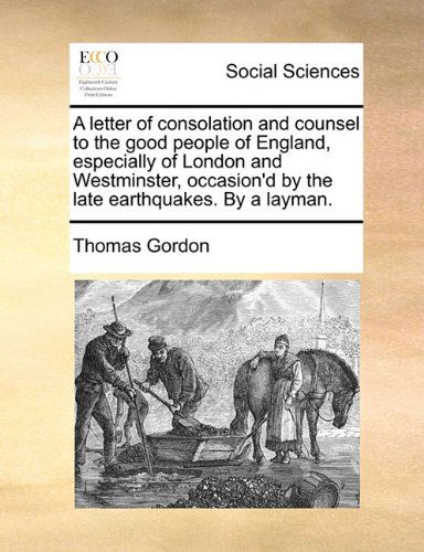 Cover for Thomas Gordon · A Letter of Consolation and Counsel to the Good People of England, Especially of London and Westminster, Occasion'd by the Late Earthquakes. by a Layman. (Taschenbuch) (2010)