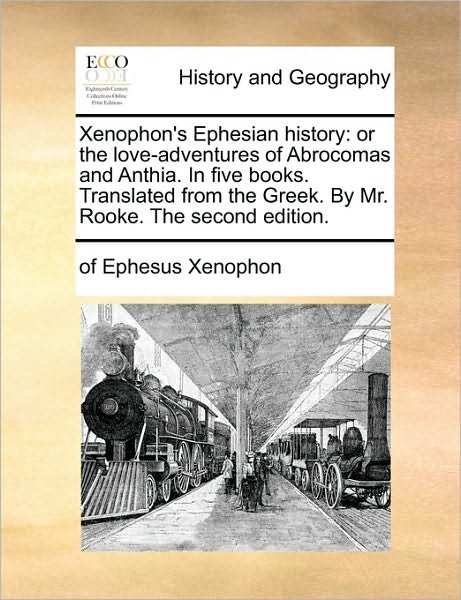 Cover for Of Ephesus Xenophon · Xenophon's Ephesian History: or the Love-adventures of Abrocomas and Anthia. in Five Books. Translated from the Greek. by Mr. Rooke. the Second Edi (Paperback Bog) (2010)