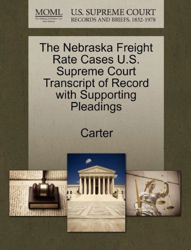 The Nebraska Freight Rate Cases U.s. Supreme Court Transcript of Record with Supporting Pleadings - Carter - Książki - Gale, U.S. Supreme Court Records - 9781270075387 - 1 października 2011