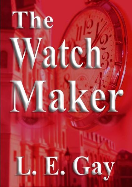 Cover for L E Gay · The Watch Maker (Taschenbuch) (2015)