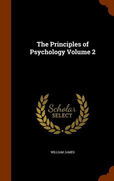 Cover for Dr William James · The Principles of Psychology Volume 2 (Hardcover Book) (2015)
