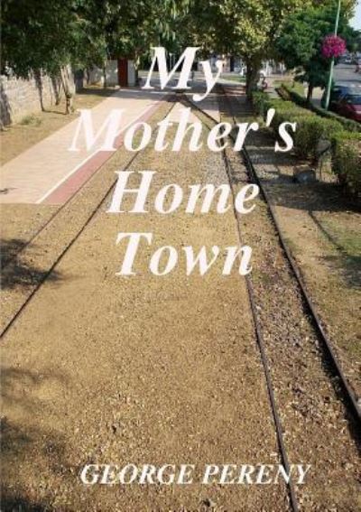 Cover for George Pereny · My Mother's Home Town (Paperback Book) (2017)