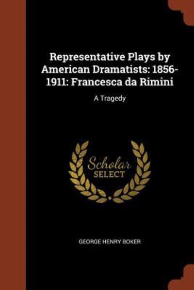 Cover for George Henry Boker · Representative Plays by American Dramatists : 1856-1911 : Francesca da Rimini (Paperback Book) (2017)