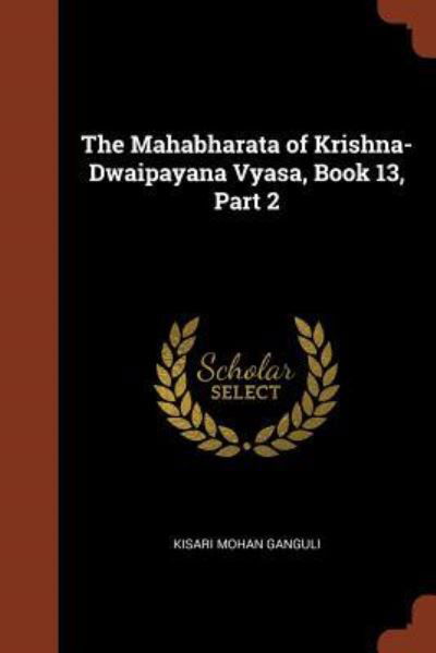 Cover for Kisari Mohan Ganguli · The Mahabharata of Krishna-Dwaipayana Vyasa, Book 13, Part 2 (Paperback Book) (2017)