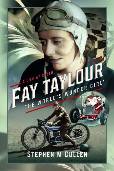 Cover for Stephen M Cullen · Fay Taylour, 'The World's Wonder Girl': A Life at Speed (Hardcover Book) (2023)