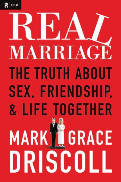 Cover for Grace Driscoll · Real Marriage: The Truth About Sex, Friendship, and Life Together (Paperback Book) (2012)