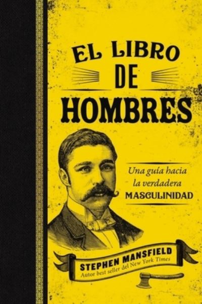 Cover for Stephen Mansfield · El libro de hombres. Una guía hacia la verdadera masculinidad (Paperback Book) (2020)