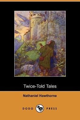 Twice-told Tales - Nathaniel Hawthorne - Bøger - Dodo Press - 9781406500387 - 3. oktober 2005