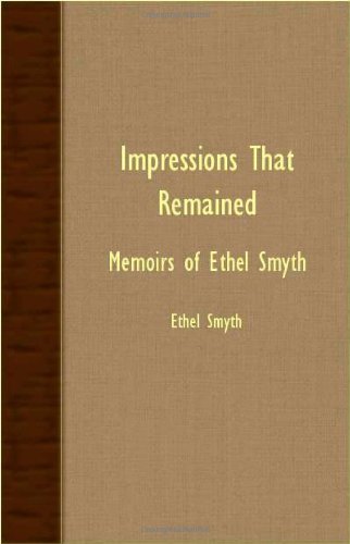 Impressions That Remained - Memoirs Of Ethel Smyth - Ethel Smyth - Livres - Read Books - 9781406711387 - 18 septembre 2007