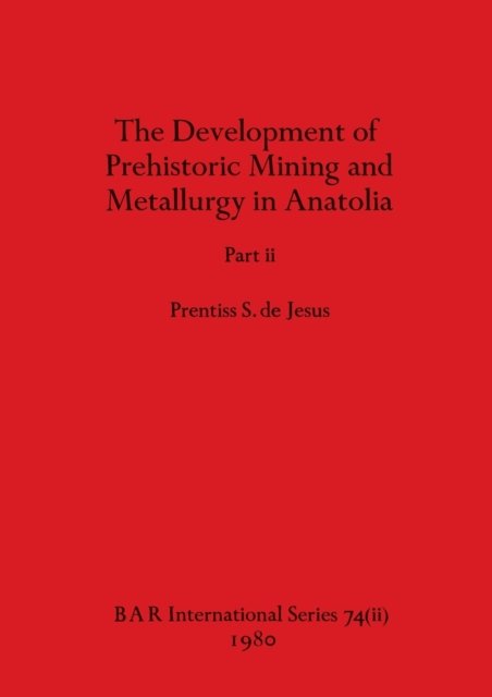 Cover for De Jesus Prentiss S. De Jesus · The Development of Prehistoric Mining and Metallurgy in Anatolia, Part ii (Pocketbok) (1980)