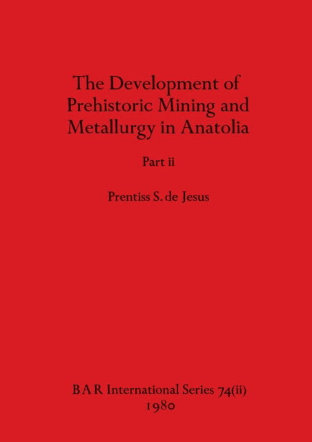 Cover for De Jesus Prentiss S. De Jesus · The Development of Prehistoric Mining and Metallurgy in Anatolia, Part ii (Paperback Book) (1980)