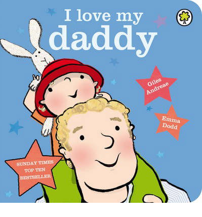 I Love My Daddy Board Book - Giles Andreae - Książki - Hachette Children's Group - 9781408324387 - 2 maja 2013