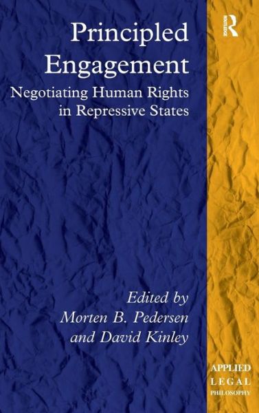 Cover for Morten B. Pedersen · Principled Engagement: Negotiating Human Rights in Repressive States - Applied Legal Philosophy (Inbunden Bok) [New edition] (2013)