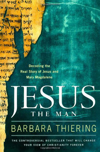 Cover for Barbara Thiering · Jesus the Man: Decoding the Real Story of Jesus and Mary Magdalene (Paperback Book) [1st Atria Books Trade Pbk. Ed edition] (2006)