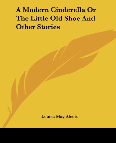 Cover for Louisa May Alcott · A Modern Cinderella or the Little Old Shoe and Other Stories (Paperback Book) (2004)