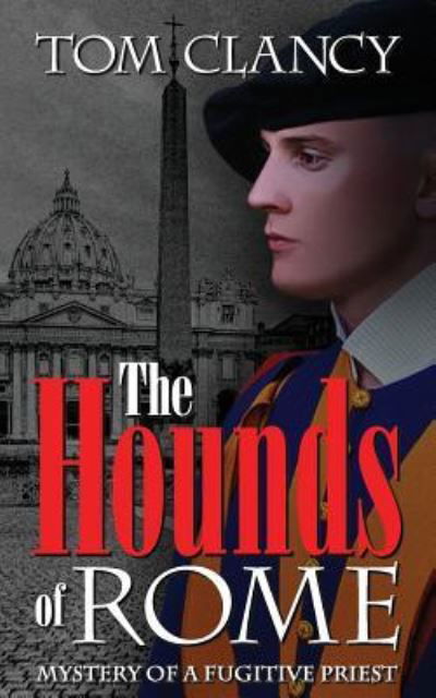 Cover for Tom Clancy · The Hounds of Rome: Mystery of a Fugitive Priest (Paperback Bog) (2018)