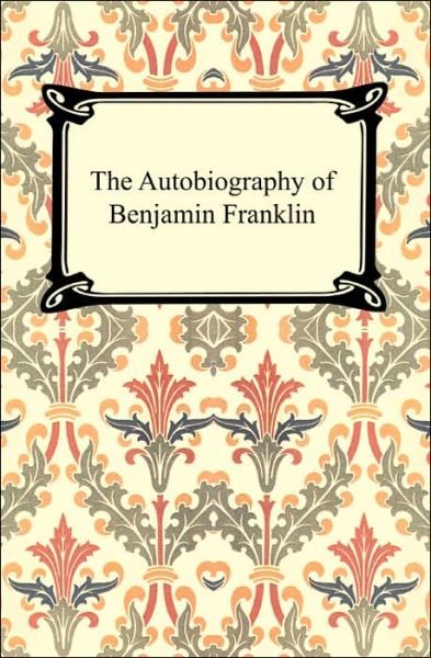 The Autobiography of Benjamin Franklin - Benjamin Franklin - Books - Digireads.com - 9781420922387 - 2005