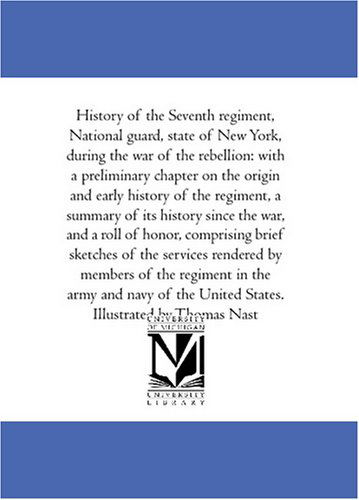 Cover for William Swinton · History of the Seventh Regiment, National Guard, State of New York, During the War of the Rebellion: with a Preliminary Chapter on the Origin and ... War, and a Roll of Honor, Comprising Brief (Paperback Book) (2011)