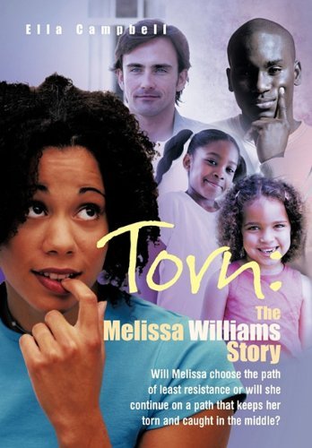 Cover for Ella Campbell · Torn: the Melissa Williams Story: Will Melissa Choose the Path of Least Resistance or Will She Continue on a Path That Keeps Her Torn and Caught in the Middle? (Pocketbok) (2011)