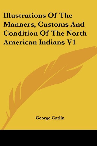 Cover for George Catlin · Illustrations of the Manners, Customs and Condition of the North American Indians V1 (Paperback Book) (2007)