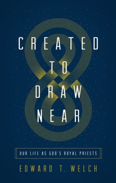 Cover for Edward T. Welch · Created to Draw Near: Our Life as God's Royal Priests (Paperback Book) (2020)