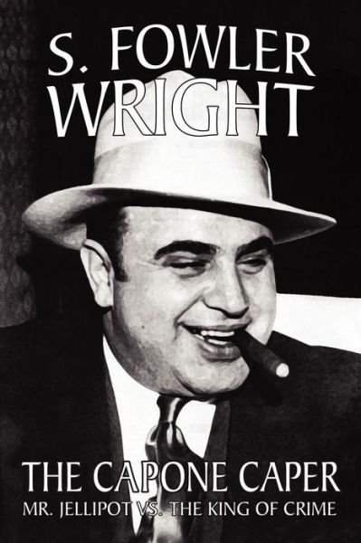 Cover for S. Fowler Wright · The Capone Caper: Mr. Jellipot vs. the King of Crime (Paperback Book) (2008)